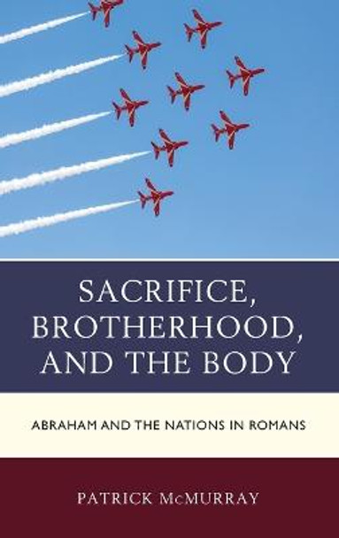 Sacrifice, Brotherhood, and the Body: Abraham and the Nations in Romans by Patrick McMurray