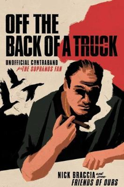 Off the Back of a Truck: Unofficial Contraband for the Sopranos Fan by Nick Braccia