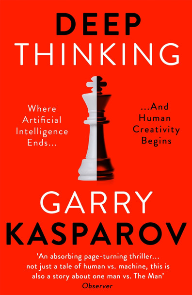 Deep Thinking: Where Machine Intelligence Ends and Human Creativity Begins Garry Kasparov 9781473653511