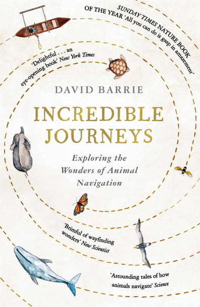 Incredible Journeys: Sunday Times Nature Book of the Year 2019 David Barrie 9781473656857