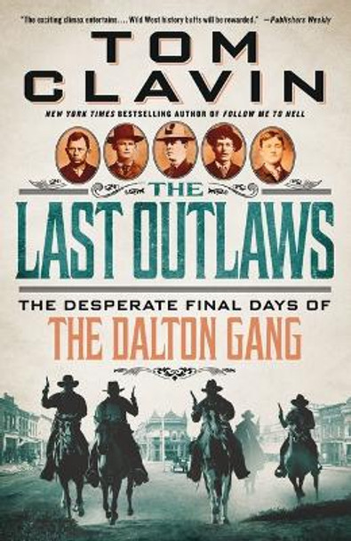 The Last Outlaws: The Desperate Final Days of the Dalton Gang by Tom Clavin 9781250852540