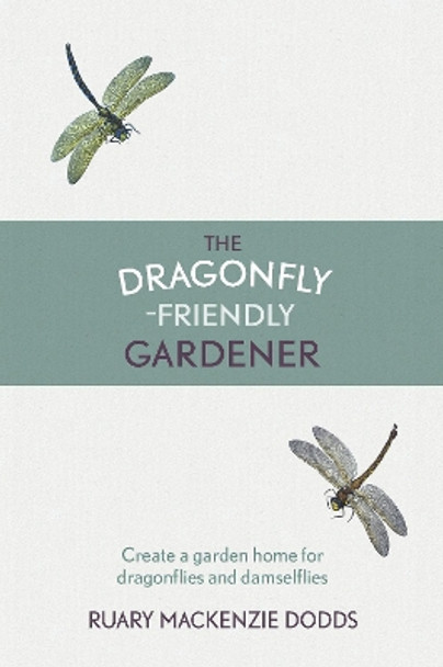 The Dragonfly-Friendly Gardener by Ruary Mackenzie Dodds 9781910192115 [USED COPY]