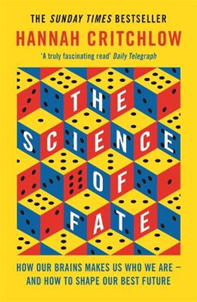 The Science of Fate: The New Science of Who We Are - And How to Shape our Best Future by Hannah Critchlow