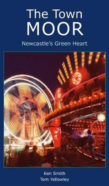 The Town Moor: Newcastle's Green Heart by Ken Smith 9781857952186 [USED COPY]