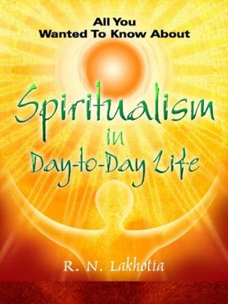 Spiritualism in Day to Day Life by R. N. Lakhotia 9788120724778 [USED COPY]