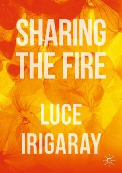 Sharing the Fire: Outline of a Dialectics of Sensitivity by Luce Irigaray