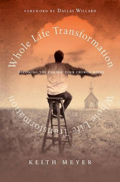 Whole Life Transformation: Becoming the Change Your Church Needs by Keith Meyer 9780830835300 [USED COPY]