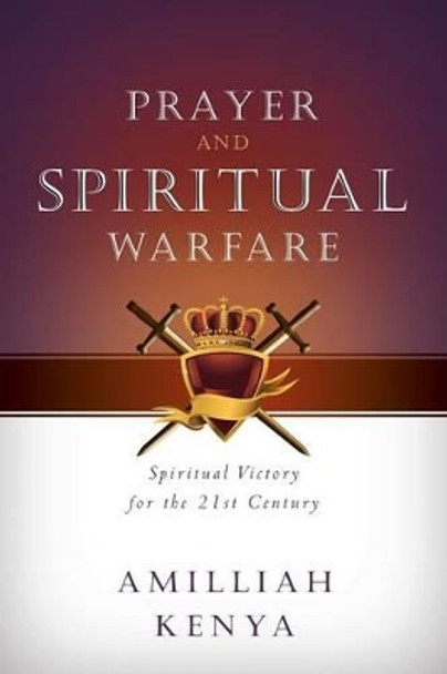 Prayer and Spiritual Warfare: Spiritual Victory for the 21st Century by Amilliah Kenya 9781462744947 [USED COPY]