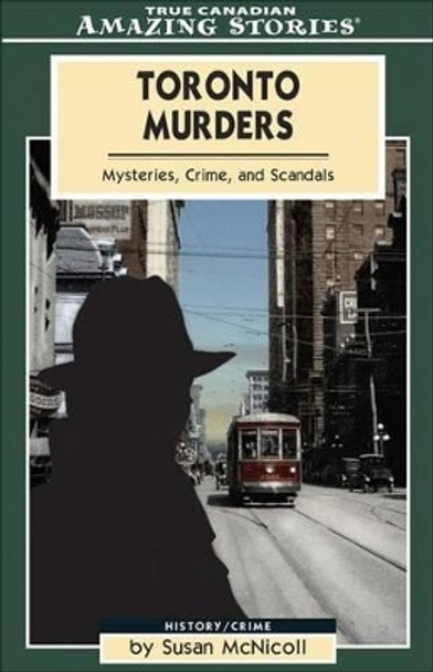 Toronto Murders: Mysteries, Crimes and Scandals by Susan McNicoll 9781554390311 [USED COPY]