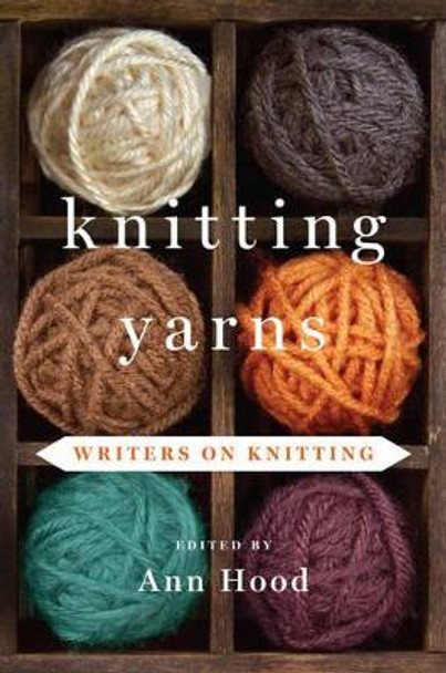 Knitting Yarns: Writers on Knitting by Ann Hood 9780393239492 [USED COPY]