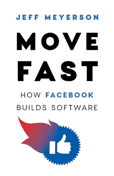 Move Fast: How Facebook Builds Software by Jeff Meyerson 9781544517544 [USED COPY]