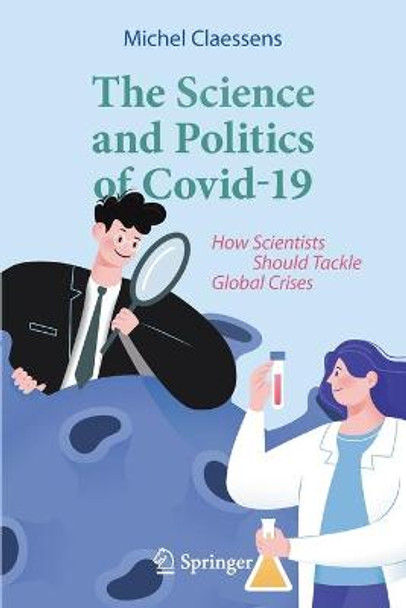 The Science and Politics of Covid-19: How Scientists Should Tackle Global Crises by Michel Claessens