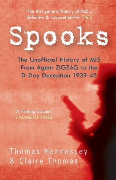 Spooks the Unofficial History of MI5 From Agent Zig Zag to the D-Day Deception 1939-45 by Thomas Hennessey 9781445601847 [USED COPY]