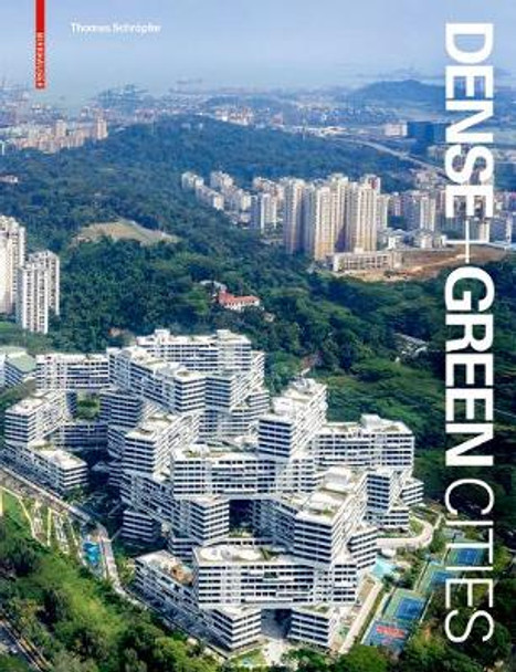 Dense + Green Cities: Architecture as Urban Ecosystem by Thomas Schroepfer