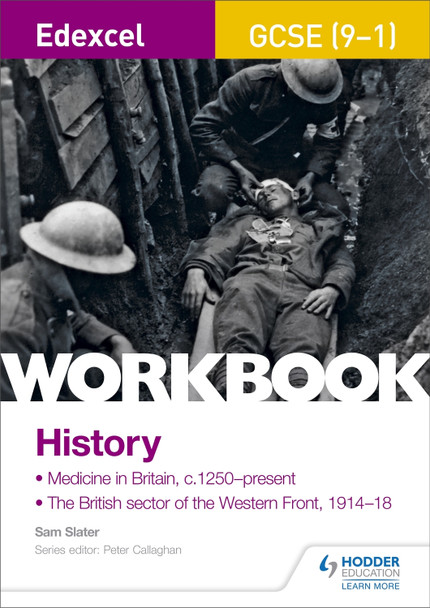 Edexcel GCSE (9-1) History Workbook: Medicine in Britain, c1250-present and The British sector of the Western Front, 1914-18 by Sam Slater 9781510419001 [USED COPY]