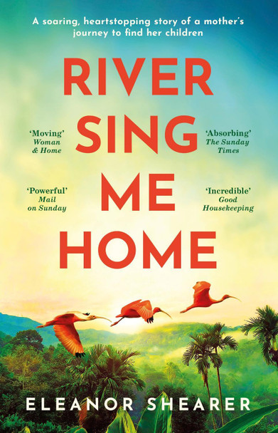 River Sing Me Home: A beautiful novel of courage, hope and finding family, inspired by historical events by Eleanor Shearer 9781472291400 [USED COPY]