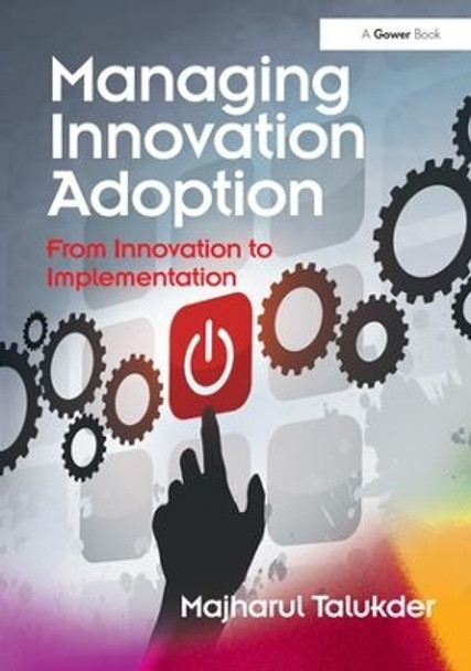 Managing Innovation Adoption: From Innovation to Implementation by Majharul Talukder 9781472413352 [USED COPY]