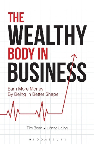 The Wealthy Body In Business: Earn More Money By Being In Better Shape by Tim Bean 9781472935144 [USED COPY]