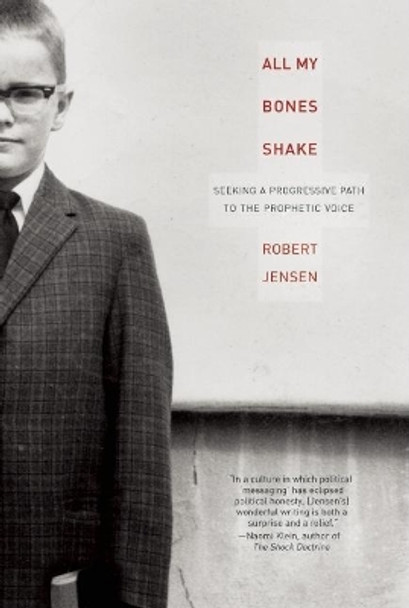 All My Bones Shake: Seeking a Progressive Path to the Prophetic Voice by Robert Jensen 9781593762346 [USED COPY]