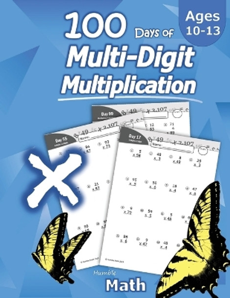 Humble Math - 100 Days of Multi-Digit Multiplication: Ages 10-13: Multiplying Large Numbers with Answer Key - Reproducible Pages - Multiply Big Long Problems - 2 and 3 digit Workbook (KS2) by Humble Math 9781635783063 [USED COPY]