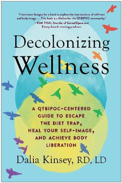 Decolonizing Wellness: A Qtbipoc-Centered Guide to Escape the Diet Trap, Heal Your Self-Image, and Achieve Body Liberation by Dalia Kinsey 9781637740309 [USED COPY]