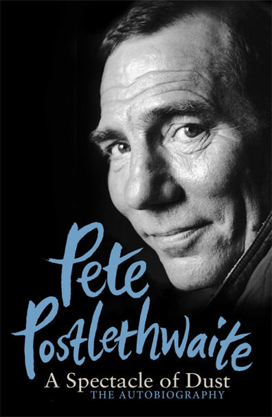 A Spectacle of Dust: The Autobiography by Pete Postlethwaite 9781780220031 [USED COPY]