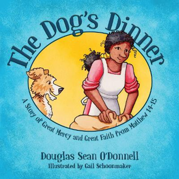 The Dog's Dinner: A Story of Great Mercy and Great Faith from Matthew 14-15 by Douglas Sean O'Donnell 9781781917466 [USED COPY]