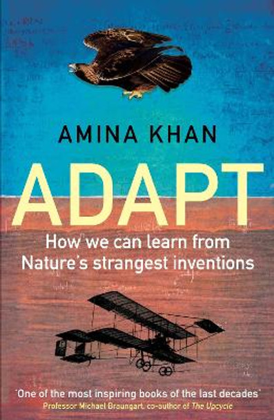 Adapt: How We Can Learn from Nature's Strangest Inventions by Amina Khan 9781786492296 [USED COPY]