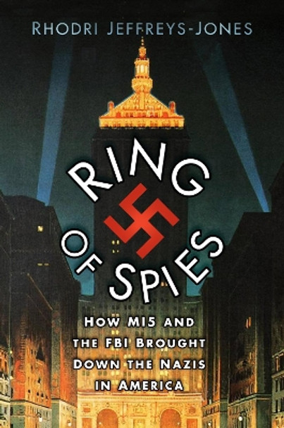 Ring of Spies: How MI5 and the FBI Brought Down the Nazis in America by Rhodri Jeffreys-Jones 9781803990361 [USED COPY]