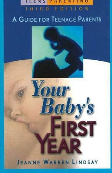 Your Baby's First Year: A Guide for Teenage Parents by Jeanne Warren Lindsay 9781932538038 [USED COPY]