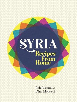 Syria: Recipes from Home Itab Azzam 9781474604505