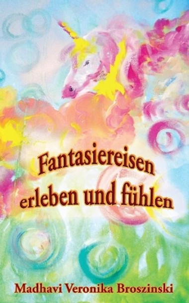 Fantasiereisen erleben und fuhlen by Madhavi Veronika Broszinski 9783753496504 [USED COPY]