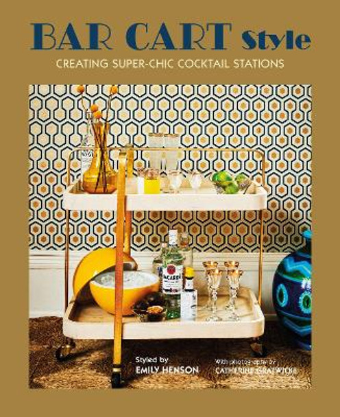 Bar Cart Style: Creating Super-Chic Cocktail Stations by Ryland Peters & Small 9781788791601 [USED COPY]