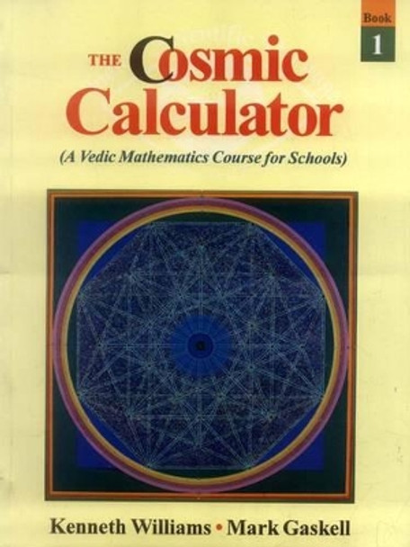 The Cosmic Calculator: A Vedic Mathematics for Schools by Kenneth Williams 9788120818712 [USED COPY]