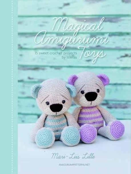 Magical Amigurumi Toys: 15 Sweet Crochet Projects by Mari-Liis Lille 9789491643101 [USED COPY]