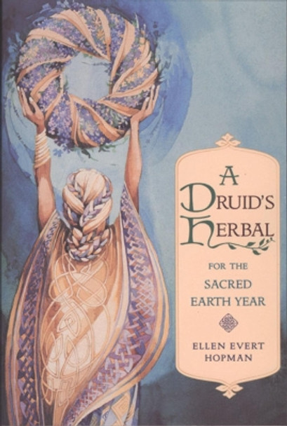 A Druid's Herbal for the Sacred Earth Year: For the Sacred Earth Year by Ellen Evert Hopman 9780892815012 [USED COPY]