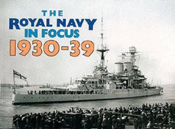 The Royal Navy in Focus: 1930-39 by Mike Critchley 9780907771043 [USED COPY]