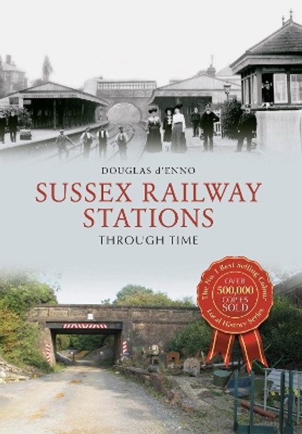 Sussex Railway Stations Through Time by Douglas D'Enno 9781445648767 [USED COPY]