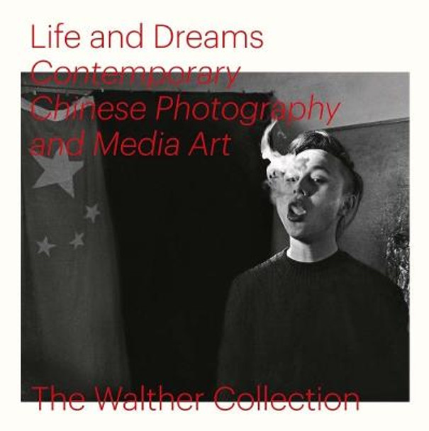 Life and Dreams: Contemporary Chinese Photography and Media Art by Christopher Phillips