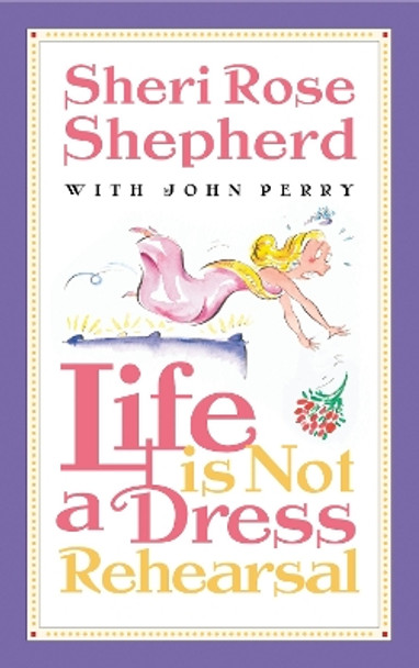 Life is not a Dress Rehearsal by Sheri Rose Shepherd 9781576737477 [USED COPY]