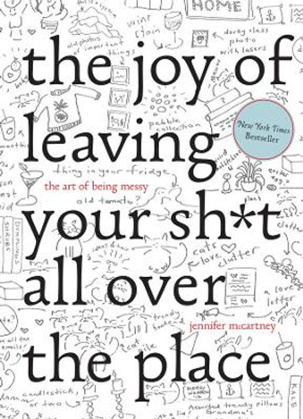 The Joy of Leaving Your Sh*t All Over the Place: The Art of Being Messy by Jennifer McCartney 9781581573879 [USED COPY]