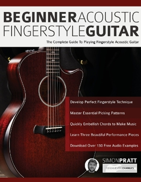 Beginner Acoustic Fingerstyle Guitar: The Complete Guide to Playing Fingerstyle Acoustic Guitar by Simon Pratt 9781789331783 [USED COPY]