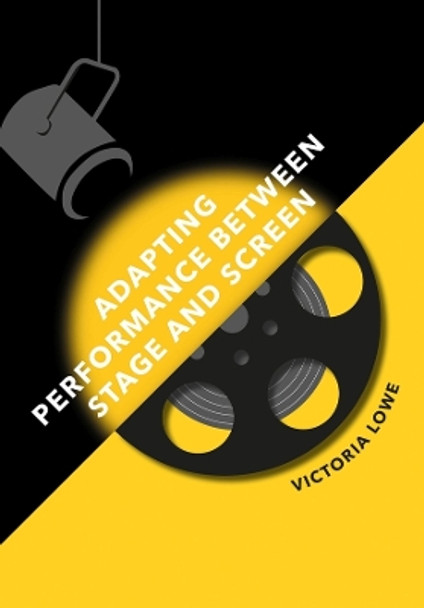 Adapting Performance Between Stage and Screen by Victoria Lowe 9781789387506 [USED COPY]