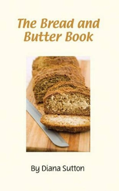 The Bread and Butter Book by Diana Sutton 9781904871347 [USED COPY]