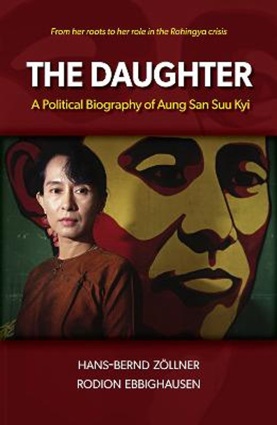 The Daughter: A Political Biography of Aung San Suu Kyi by Hans-Bernd Zollner