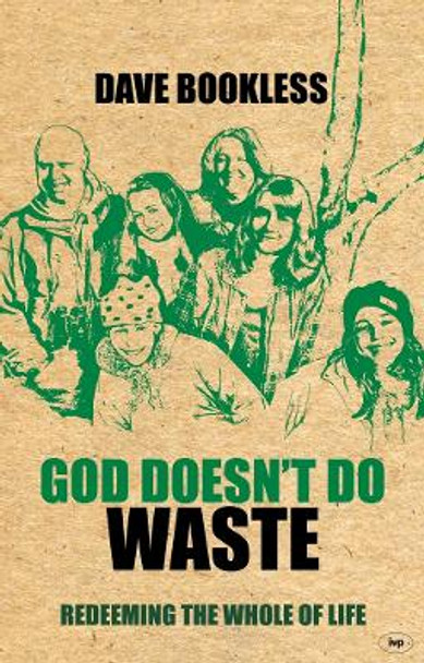 God Doesn't Do Waste: Redeeming the Whole of Life by Dave Bookless 9781844744732 [USED COPY]