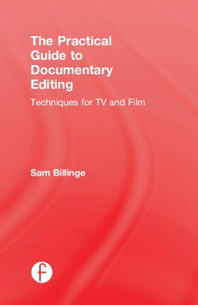 The Practical Guide to Documentary Editing: Techniques for TV and Film by Sam Billinge 9781138292192 [USED COPY]