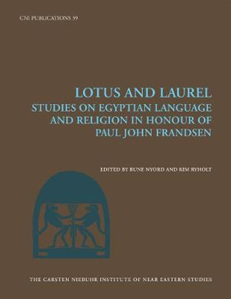 Lotus & Laurel: Studies on Egyptian Language & Religion in Honour of Paul John Frandsen by Rune Nyord
