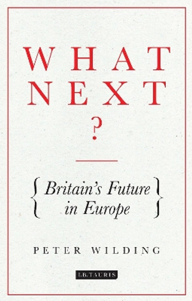 What Next?: Britain's Future in Europe by Peter Wilding 9781784537593 [USED COPY]