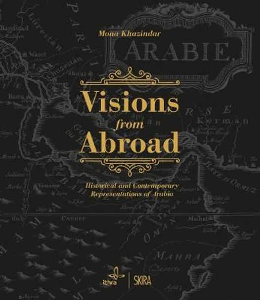 Visions from Abroad: Historical and Contemporary Representations of Arabia by Mona Khazindar